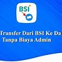 Berapa Biaya Admin Transfer Bsi Ke Mandiri